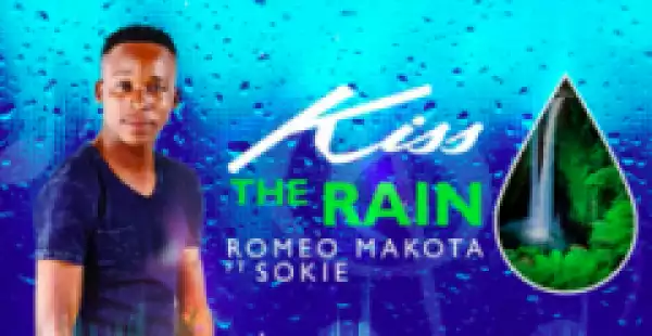 Romeo Makota - Kiss  The Rain Ft. Sokie